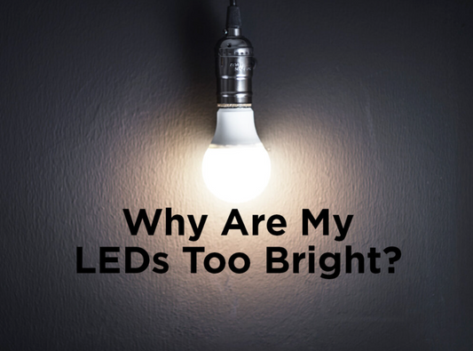 Why Are My LEDs Too Bright?